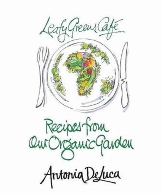 Leafy Greens Cafe : Recipes from Our Organic Garden, Paperback / softback Book