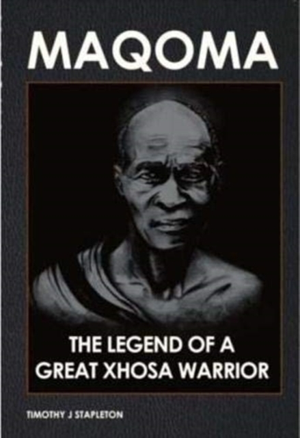 Maqoma: The legend of a great Xhosa warrior, Paperback / softback Book