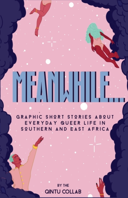 Meanwhile... : Graphic Short Stories about everyday Queer life in Southern and Eastern Africa, Paperback / softback Book