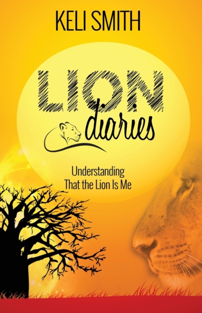 Lion Diaries : Understanding That the Lion Is Me, Paperback / softback Book