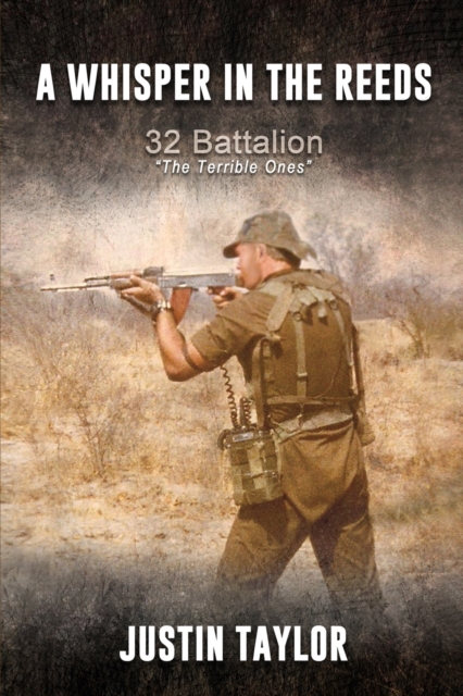A Whisper in the Reeds : 32 Battalion, The Terrible Ones. 2nd Edition, Paperback / softback Book