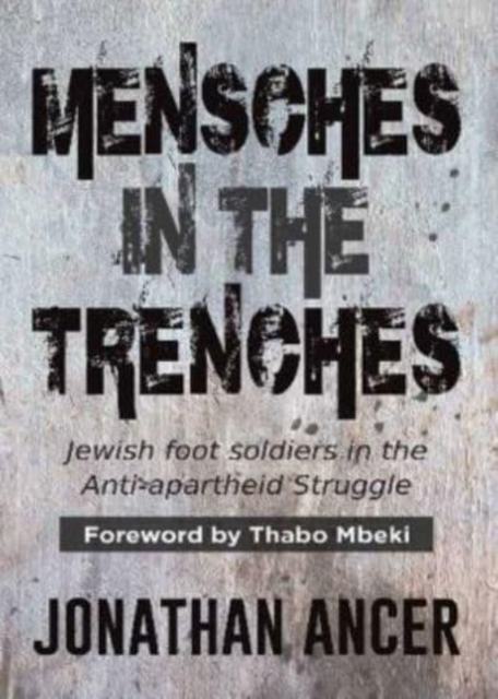 Mensches in the Trenches : Jewish Foot Soldiers in the Anti-Apartheid Struggle, Paperback / softback Book