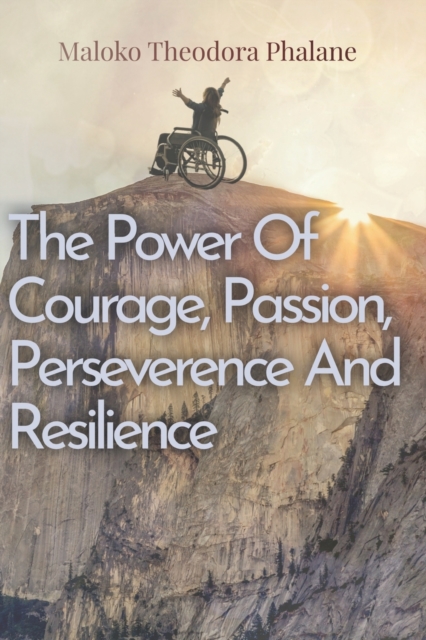 The Power of Courage, Passion, Perseverance and Resilience, Paperback / softback Book