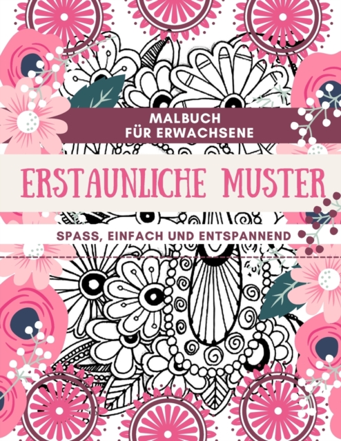 Malbuch f?r Erwachsene Erstaunliche Muster Spa?, einfach und entspannend : Designs perfekt f?r Erwachsene Entspannung und F?rbung Geschenkbuch Ideen Gro?format 8,5 x 11", Paperback / softback Book