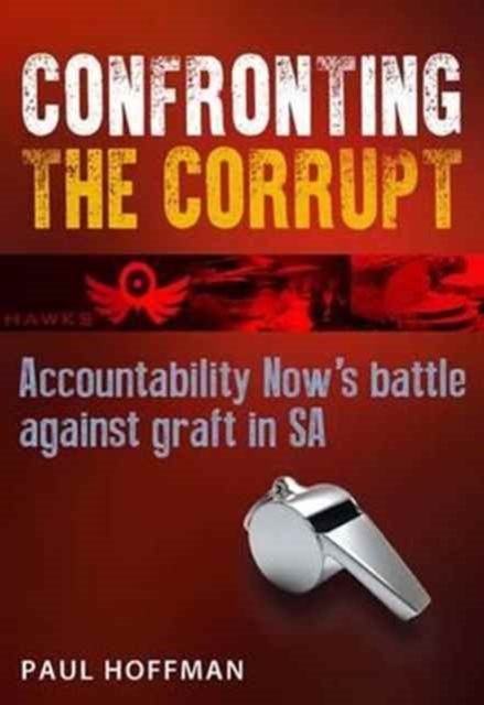 Confronting the corrupt : Accountability Now's battle against graft in SA, Paperback / softback Book