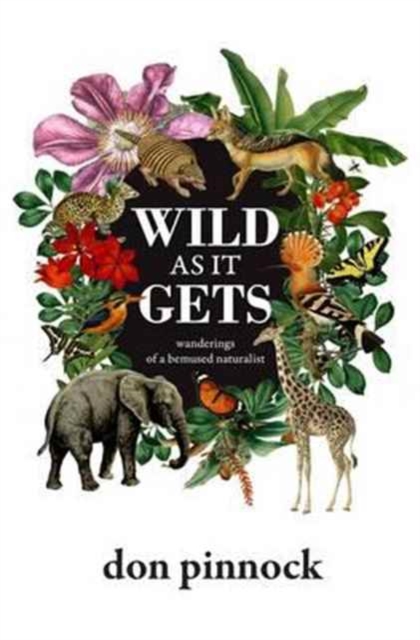 Wild as it gets : Wanderings of a bemused naturalist, Paperback / softback Book