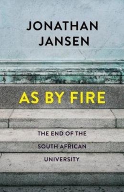 As by fire : The end of the South African university, Paperback / softback Book
