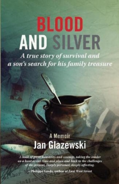 Blood and Silver : A True Story of Survival and a Son's Search for his Family Treasure, Paperback / softback Book