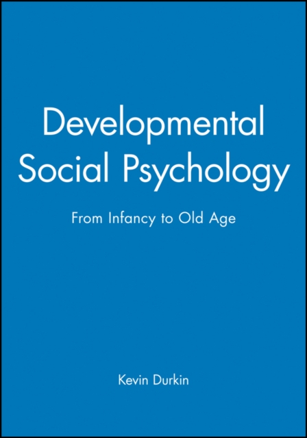Developmental Social Psychology : From Infancy to Old Age, Paperback / softback Book