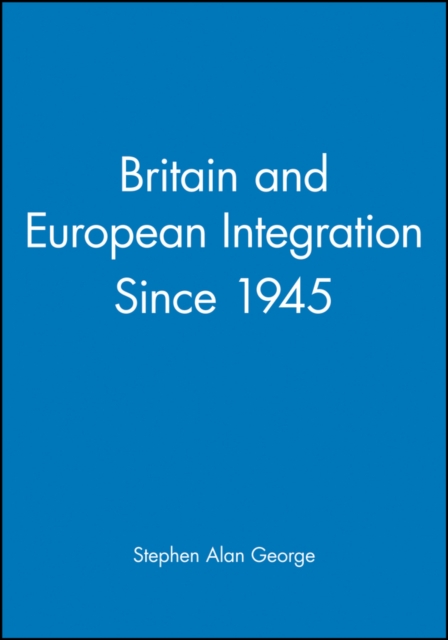 Britain and European Integration Since 1945, Paperback / softback Book