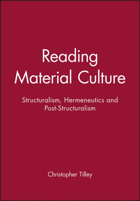 Reading Material Culture : Structuralism, Hermeneutics and Post-Structuralism, Paperback / softback Book