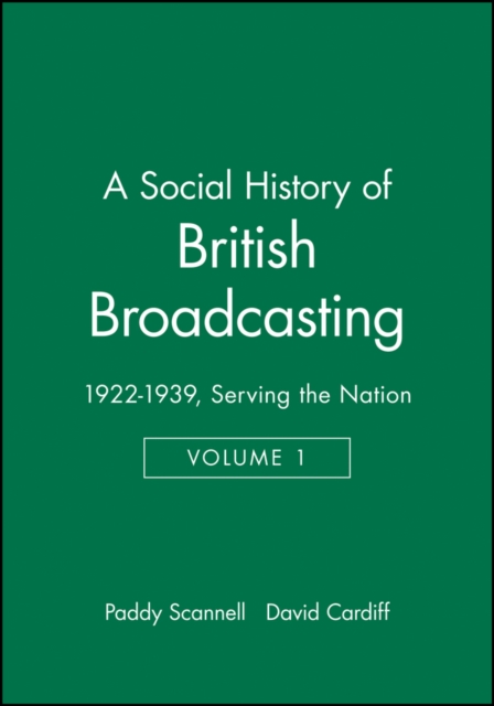 A Social History of British Broadcasting : Volume 1 - 1922-1939, Serving the Nation, Hardback Book