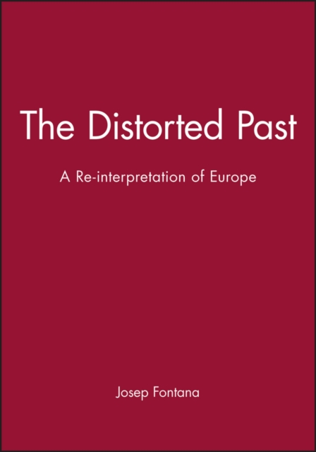 The Distorted Past : A Re-interpretation of Europe, Hardback Book