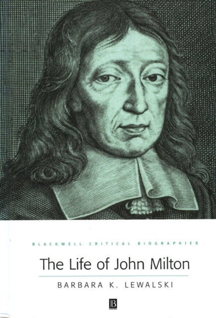 The Life of John Milton : A Critical Biography, Hardback Book
