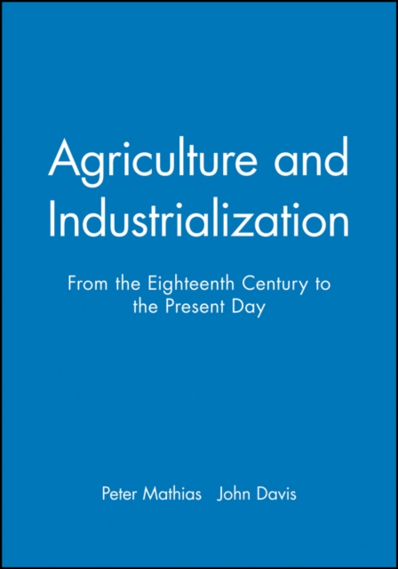 Agriculture and Industrialization : From the Eighteenth Century to the Present Day, Hardback Book