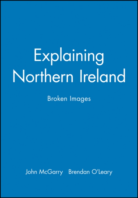 Explaining Northern Ireland : Broken Images, Paperback / softback Book