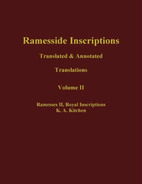 Ramesside Inscriptions : Translated and Annotated, Translations Ramesses II, Royal Inscriptions, Hardback Book