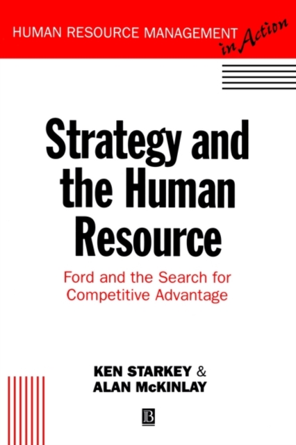 Strategy and the Human Resource : Ford and the Search for Competitive Advantage, Paperback / softback Book