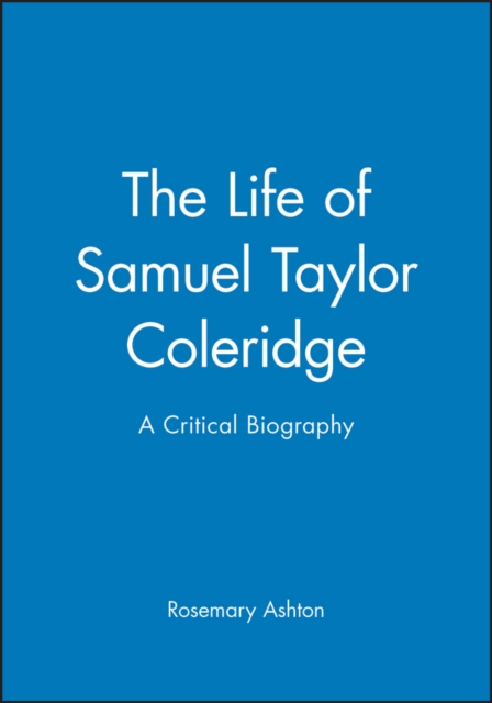 The Life of Samuel Taylor Coleridge : A Critical Biography, Hardback Book