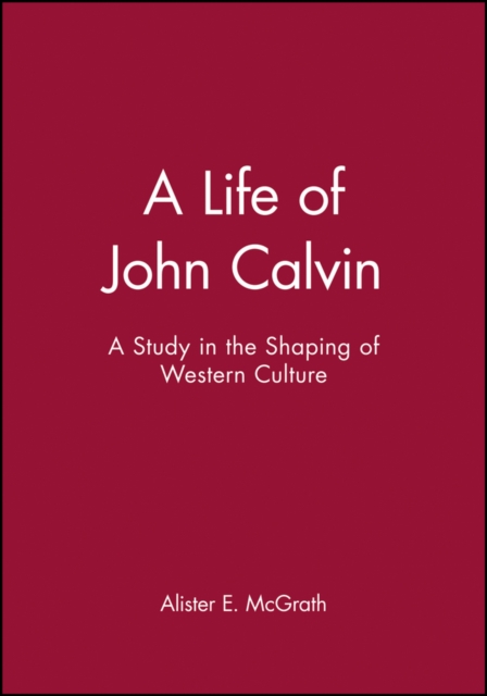 A Life of John Calvin : A Study in the Shaping of Western Culture, Paperback / softback Book