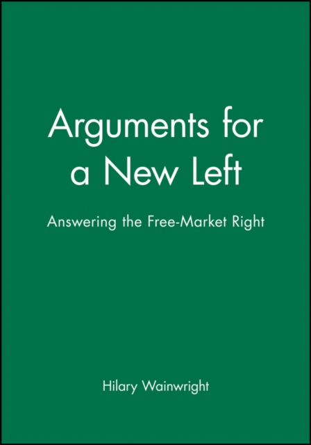 Arguments for a New Left : Answering the Free-Market Right, Paperback / softback Book