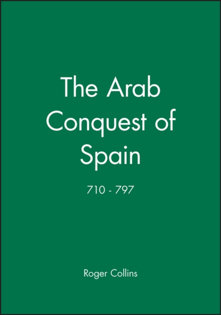 The Arab Conquest of Spain : 710 - 797, Paperback / softback Book