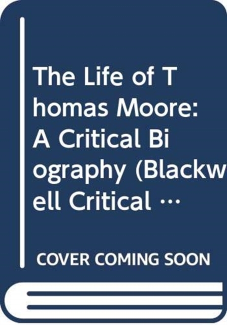 The Life of Thomas Moore : A Critical Biography, Hardback Book