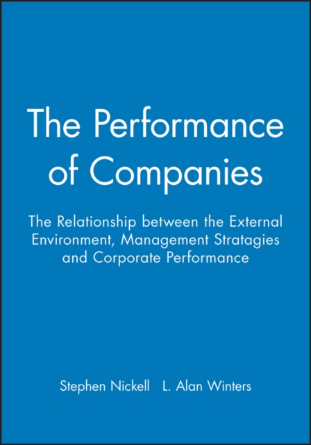 The Performance of Companies : The Relationship between the External Environment, Management Stratagies and Corporate Performance, Hardback Book