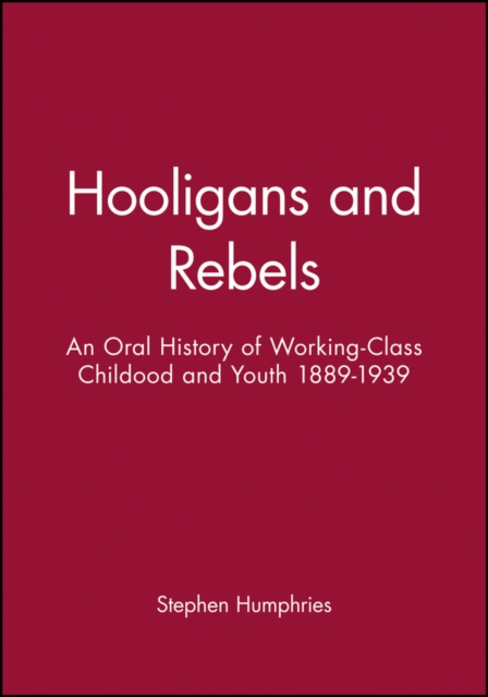 Hooligans and Rebels? : An Oral History of Working-Class Childood and Youth 1889 - 1939, Paperback / softback Book