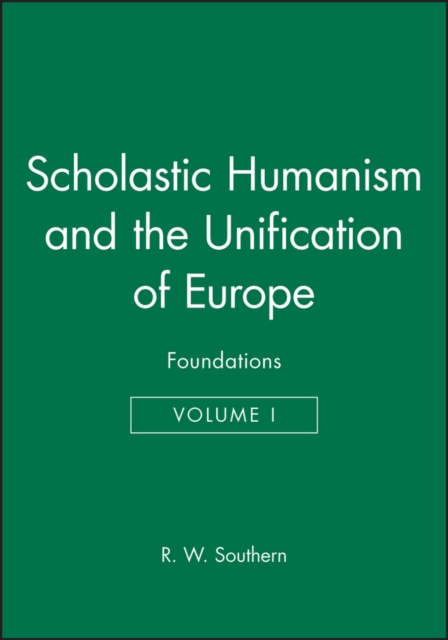 Scholastic Humanism and the Unification of Europe, Volume I : Foundations, Paperback / softback Book