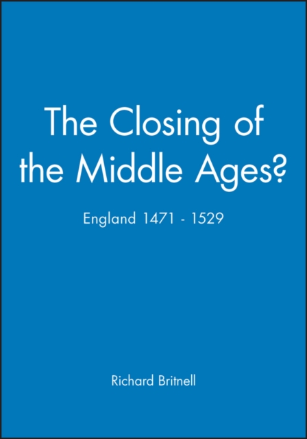 The Closing of the Middle Ages? : England 1471 - 1529, Paperback / softback Book