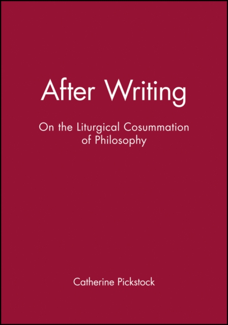 After Writing : On the Liturgical Cosummation of Philosophy, Paperback / softback Book