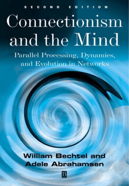 Connectionism and the Mind : Parallel Processing, Dynamics, and Evolution in Networks, Hardback Book