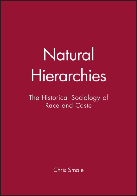 Natural Hierarchies : The Historical Sociology of Race and Caste, Hardback Book