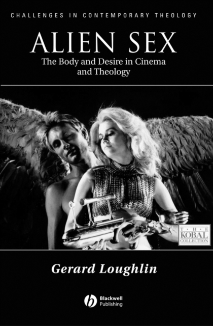 Alien Sex : The Body and Desire in Cinema and Theology, Hardback Book