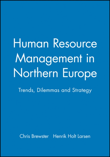 Human Resource Management in Northern Europe : Trends, Dilemmas and Strategy, Hardback Book