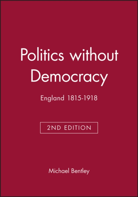 Politics without Democracy : England 1815-1918, Paperback / softback Book