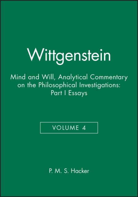 Wittgenstein, Part I: Essays : Mind and Will: Volume 4 of an Analytical Commentary on the Philosophical Investigations, Paperback / softback Book