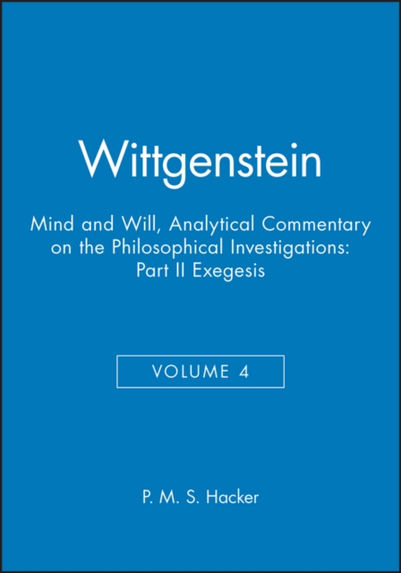 Wittgenstein, Part II: Exegesis §§428-693 : Mind and Will: Volume 4 of an Analytical Commentary on the Philosophical Investigations, Paperback / softback Book