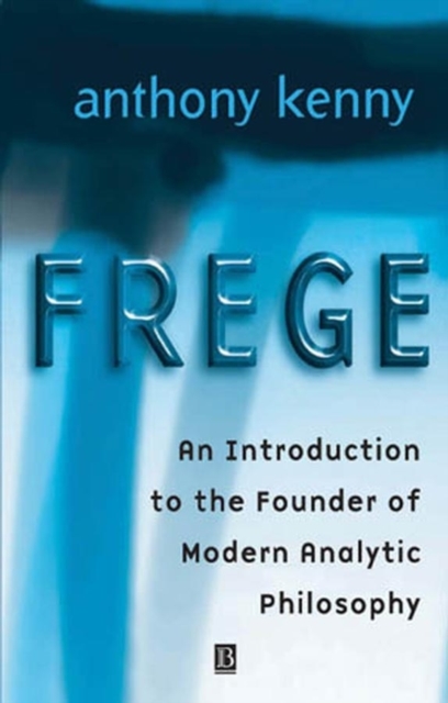 Frege : An Introduction to the Founder of Modern Analytic Philosophy, Paperback / softback Book