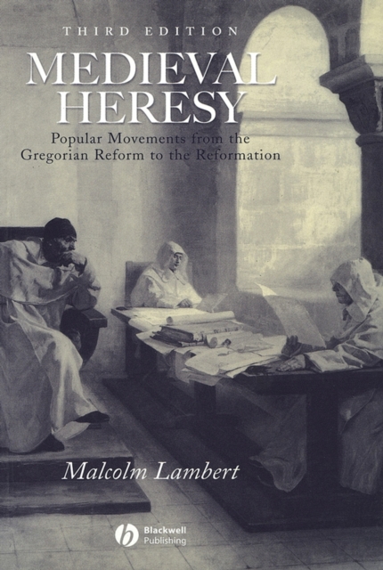 Medieval Heresy : Popular Movements from the Gregorian Reform to the Reformation, Paperback / softback Book