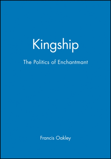 Kingship : The Politics of Enchantmant, Paperback / softback Book