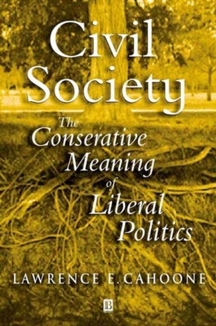 Civil Society : The Conservative Meaning of Liberal Politics, Hardback Book