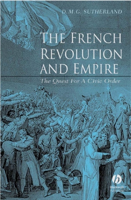 The French Revolution and Empire : The Quest for a Civic Order, Hardback Book