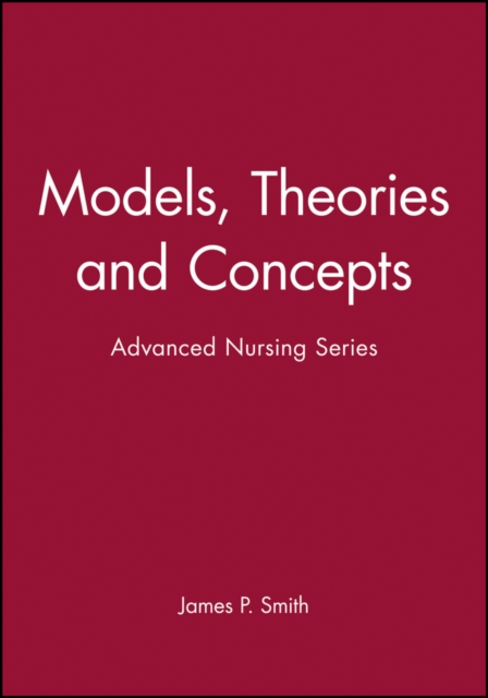 Models, Theories and Concepts : Advanced Nursing Series, Paperback / softback Book