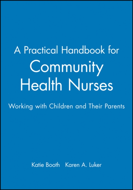 A Practical Handbook for Community Health Nurses : Working with Children and Their Parents, Paperback / softback Book
