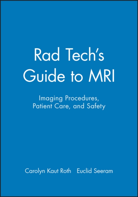 Rad Tech's Guide to MRI : Imaging Procedures, Patient Care, and Safety, Paperback / softback Book