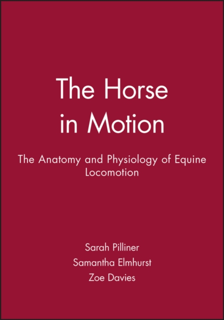 The Horse in Motion : The Anatomy and Physiology of Equine Locomotion, Paperback / softback Book
