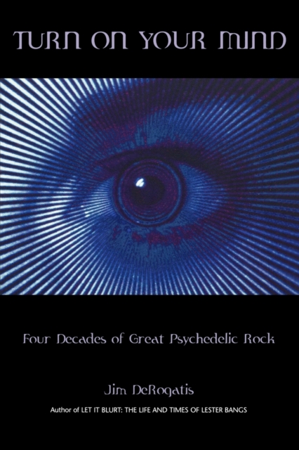 Turn On Your Mind : Four Decades of Great Psychedelic Rock, Paperback / softback Book