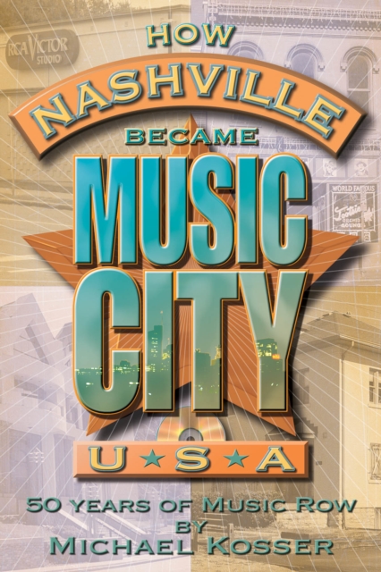 How Nashville Became Music City U.S.A. : 50 Years of Music Row, Mixed media product Book